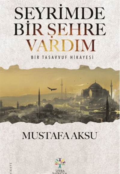 Seyrimde Bir Şehre Vardım  Bir Tasavvuf Hikayesi