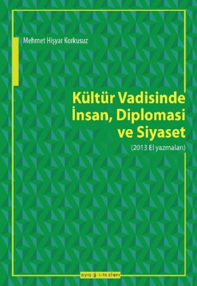 Kültür Vadisinde İnsan, Diplomasi ve Siyaset (2013 El Yazmaları)