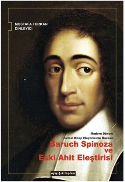 Modern Dönem Kutsal Kitap Eleştirisinin Öncüsü Baruch Spinoza ve Eski Ahit Eleştirisi