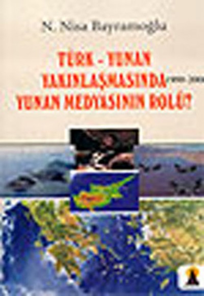 Türk-Yunan Yakınlaşmasında  Yunan Medyasının Rolü? 1999-2006