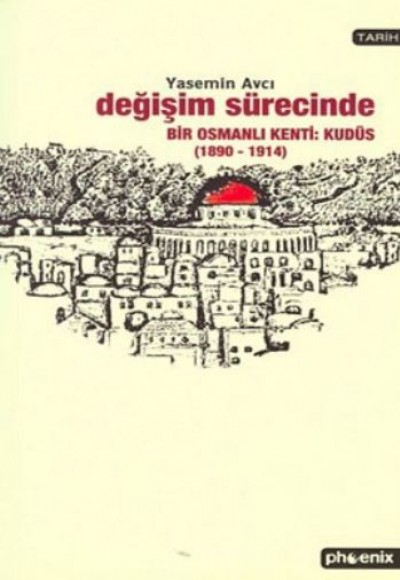 Değişim Sürecinde Bir Osmanlı Kenti: Kudüs (1890-1914)