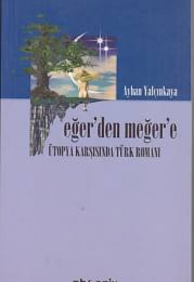 Eğer’den Meğer’e Ütopya Karşısında Türk Romanı