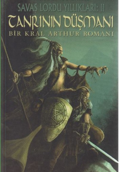 Tanrı'nın Düşmanı / Savaş Lordu Yıllıkları: 2 Bir Kral Arthur Romanı