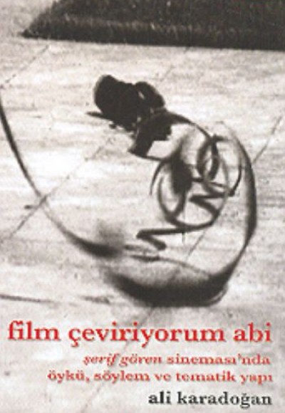 Film Çeviriyorum Abi Şerif Gören Sineması’nda Öykü, Söylem ve Tematik Yapı