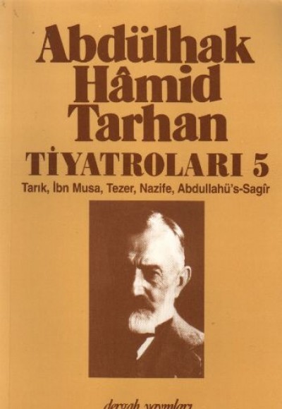 Abdülhak Hamid Tarhan Tiyatroları-5 (Tarık, İbn Musa, Tezer, Nazife, Abdullahü's-Sagir )