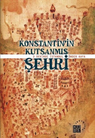 Konstantin'in Kutsanmış Şehri  3 Devirde İstanbul