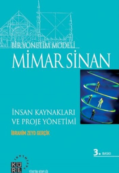 Bir Yönetim Modeli: Mimar Sinan  İnsan Kıymetleri ve Proje Yönetimi