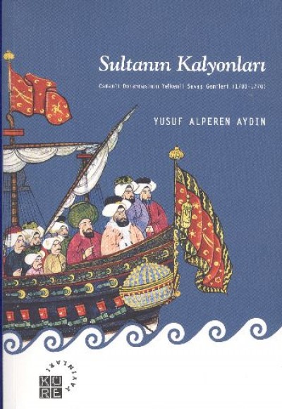 Sultanın Kalyonları  Osmanlı Donanmasının Yelkenli Savaş Gemileri (1701-1770)
