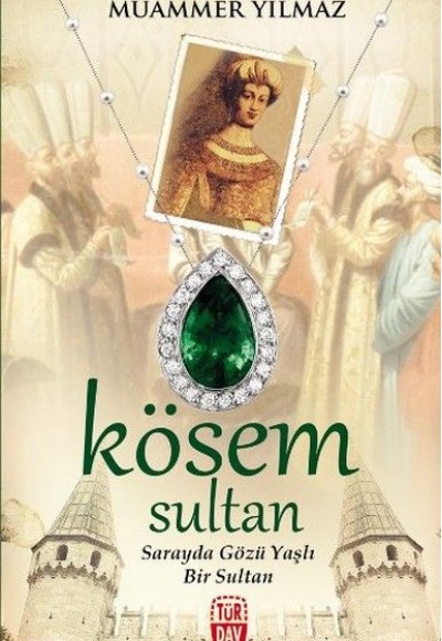 Kösem Sultan -  Sarayda Gözü Yaşlı Bir Sultan