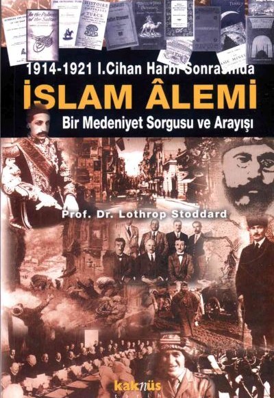 İslam Alemi 1914-1921 I. Cihan Harbi Sonrasında Bir Medeniyet Sorgusu ve Arayışı
