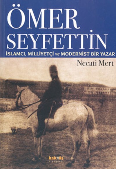 Ömer Seyfettin:  İslamcı, Milliyetçi ve Modernist Bir Yazar