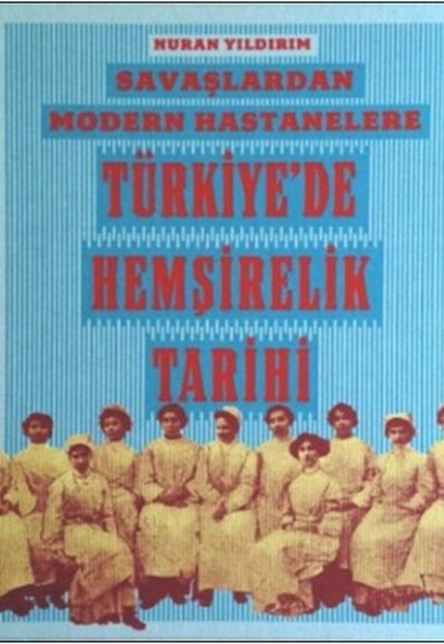 Savaşlardan Modern Hastanelere Türkiye'de Hemşirelik Tarihi