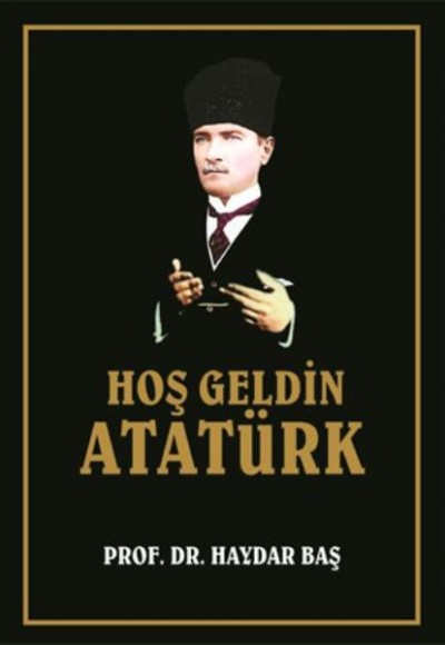 Hoş Geldin Atatürk (Ciltli)