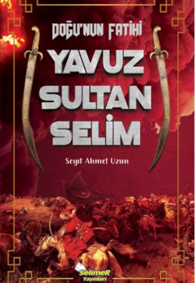Doğu’nun Fatihi Yavuz Sultan Selim