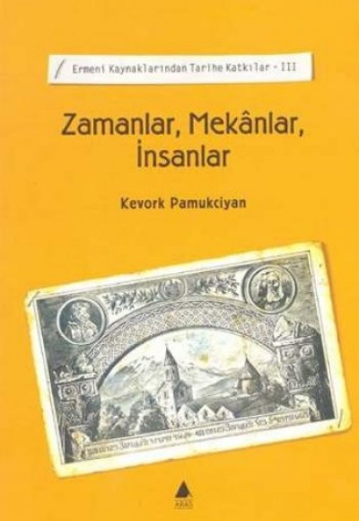 Zamanlar, Mekanlar, İnsanlar / Ermeni Kaynaklarından Tarihe Katkılar-III