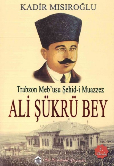 Trabzon Meb’usu Şehid-i Muazzez Ali Şükrü Bey