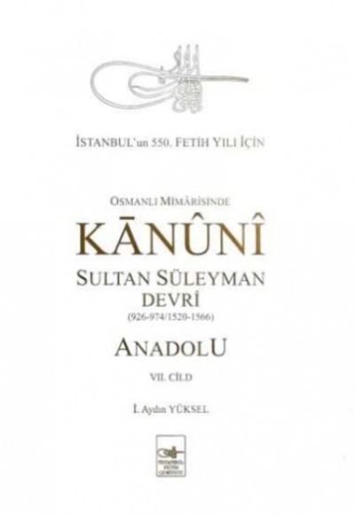 Osmanlı Mîmârîsinde Kanûnî Sultan  Süleyman Devri - Anadolu VII. cilt