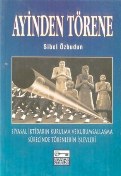 Ayinden Törene Siyasal İktidarın Kurulma ve Kurumsallaşma Sürecinde Törenlerin İşlevleri