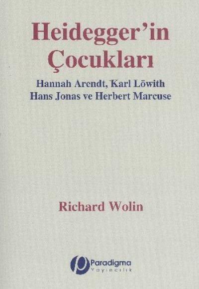 Heidegger'İn Çocukları - Hannah Arendt, Karl Löwith, Hans Jonas Ve Herbert Marcuse