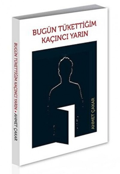 Bugün Tükettiğim Kaçıncı Yarın