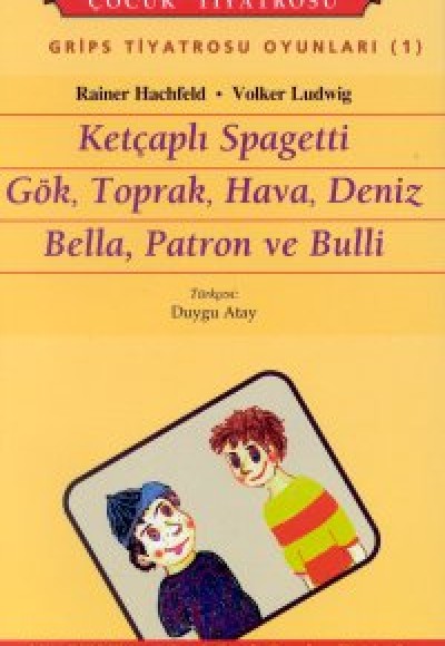 Grips Tiyatrosu Oyunları 1 Ketçaplı Spagetti Gök, Toprak, Hava, Deniz Bella, Patron ve Bulli