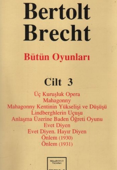 Bütün Oyunları Cilt: 3  Üç Kuruşluk Opera  Mahagonny  Mahagonny Kentinin Yükselişi ve Düşüşü  Lindbe