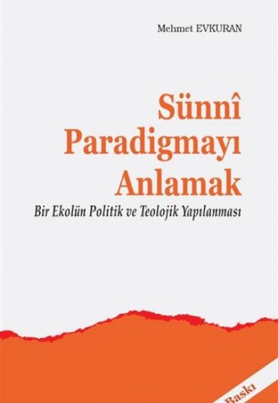 Sünni Paradigmayı Anlamak - Bir Ekolün Politik ve Teolojik Yapılanması