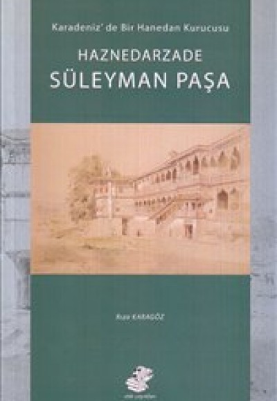 Haznedarzade Süleyman Paşa  Karadeniz'de Bir Hanedan Kurucusu