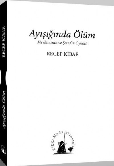 Ayışığında Ölüm  Mevlana'nın ve Şems'in Öyküsü