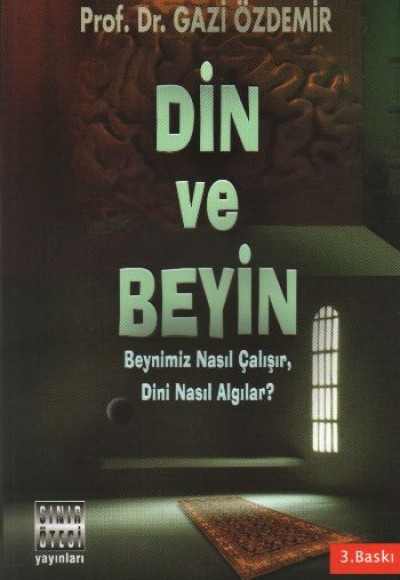 Din ve Beyin  Beynimiz Nasıl Çalışır, Dini Nasıl Algılar?