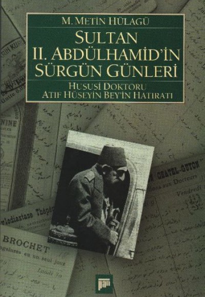 Sultan 2. Abdülhamid’in Sürgün Günleri (1909-1918) Hususi Doktoru Atıf Hüseyin Beyin Hatıratı