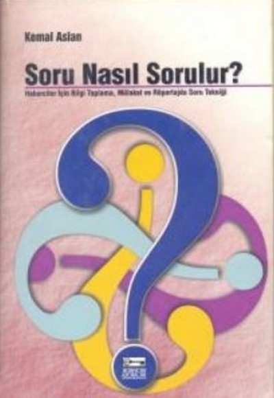 Soru Nasıl Sorulur? Haberciler İçin Bilgi Toplama, Mülakat ve Röportajda Soru Tekniği