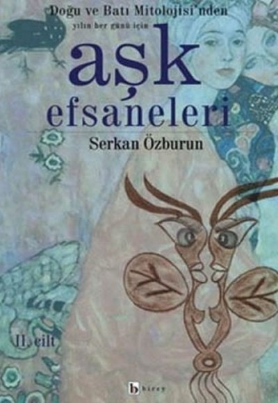 Aşk Efsaneleri 2. Cilt Doğu ve Batı Mitolojisi’nden Yılın Her Günü İçin