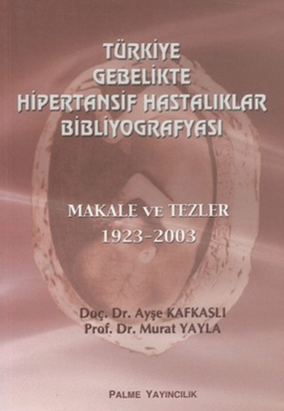 Türkiye Gebelikte Hipertansif Hastalıklar Bibliyografyası  Makale ve Tezler 1923-2003