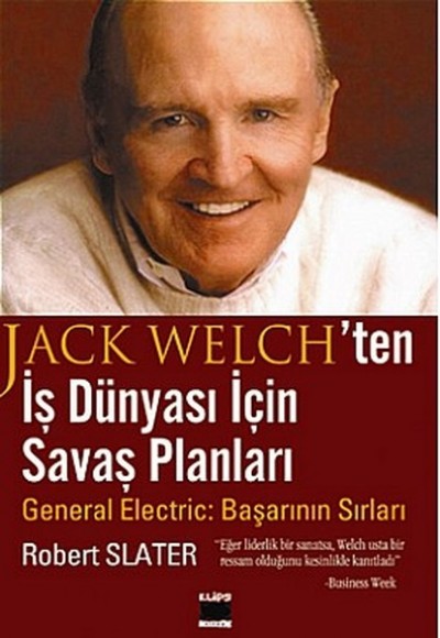 Jack Welch’ten İş Dünyası İçin Savaş Planları General Electric: Başarının Sırları