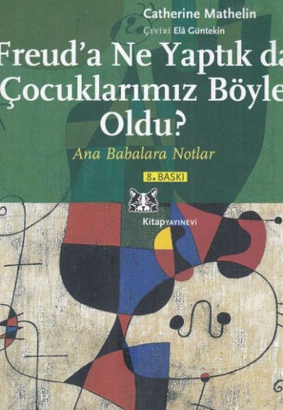 Freud'a Ne Yaptık da Çocuklarımız Böyle Oldu? - Ana Babalara Notlar