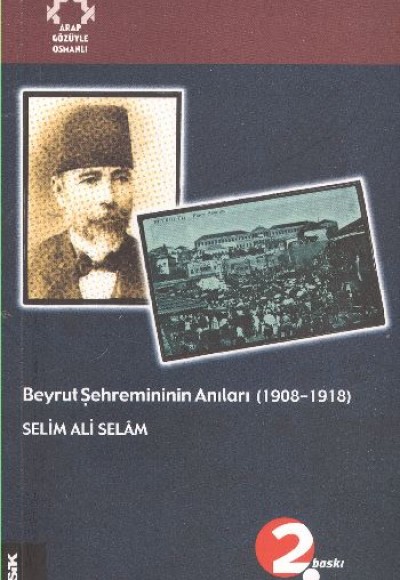Beyrut Şehremininin Anıları (1908-1918) Arapların Gözüyle Osmanlı