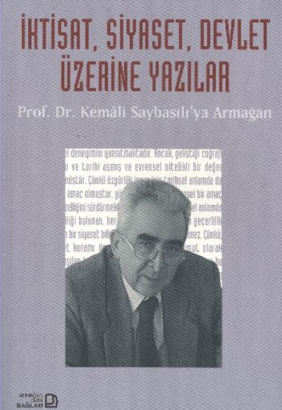 İktisat, Siyaset, Devlet Üzerine Yazılar - Prof. Dr. Kemali Saybaşılı’ya Armağan