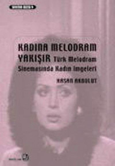 Kadına Melodram Yakışır - Türk Melodram Sinemasında Kadın İmgeleri