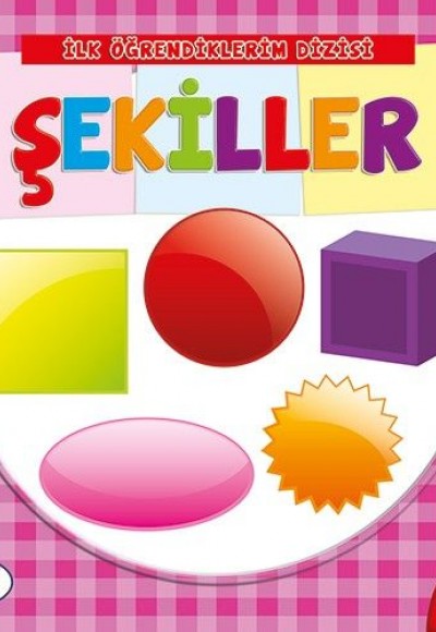 İlk Öğrendiklerim Dizisi 3 - Şekiller