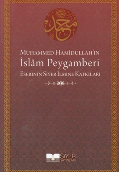 Muhammed Hamidullah'ın İslam Peygamberi Eserinin Siyer İlmine Katkıları