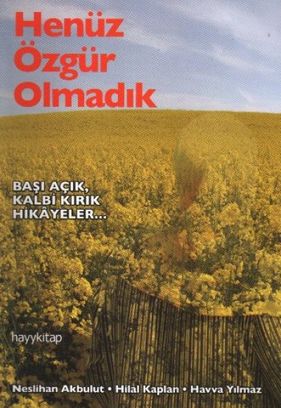 Henüz Özgür Olmadık  Başı Açık Kalbi Kırık Hikayeler...