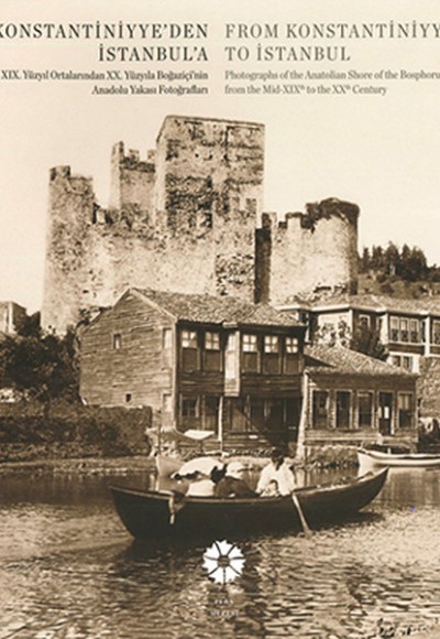 Konstantiniyyeden İstanbula XIX.Ortalarından XX.Yüzyıla Boğaziçinin Anadolu Yakası Fotoğrafları