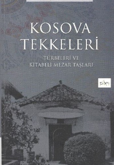 Kosova Tekkeleri - Türbeleri ve Kitabeli Mezar Taşları
