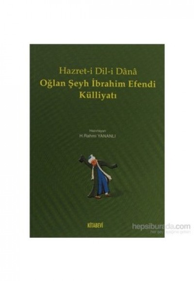 Hazret-i Dil-i Dana Oğlan Şeyh İbrahim Efendi Külliyatı