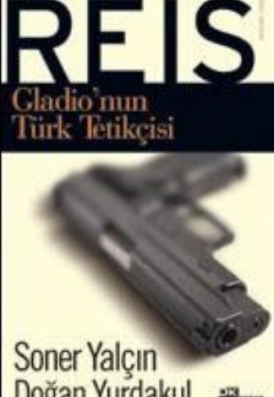 Reis / Gladio'nun Türk Tetikçisi