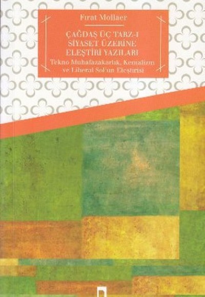 Çağdaş Üç Tarz-ı Siyaset Üzerine Eleştiri Yazıları  Tekno Muhafazakarlık, Kemalizm ve Liberal So