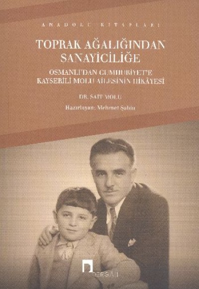 Toprak Ağalığından Sanayiciliğe  Osmanlı'dan Cumhuriyet'e Kayserili Molu Ailesinin Hikayesi