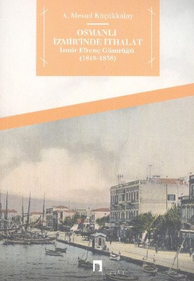 Osmanlı İzmir'inde İthalat  İzmir Efrenç Gümrüğü (1818-1838)