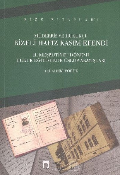 Müderris Ve Hukukçu Rizeli Hafız Kasım Efendi II. Meşrutiyet Dönemi Hukuk Eğitiminde Üslup Arayışlar